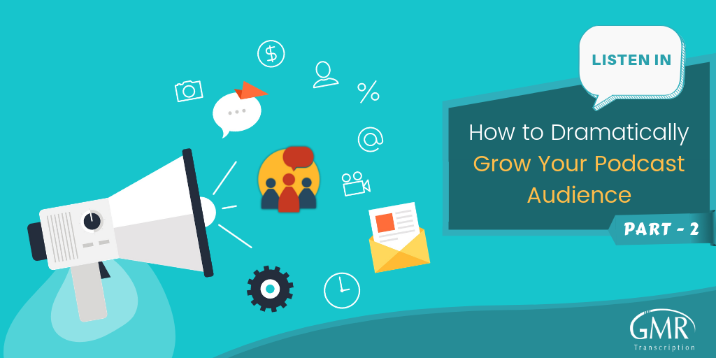 Listen In: How to Dramatically Grow Your Podcast Audience [Part -2]