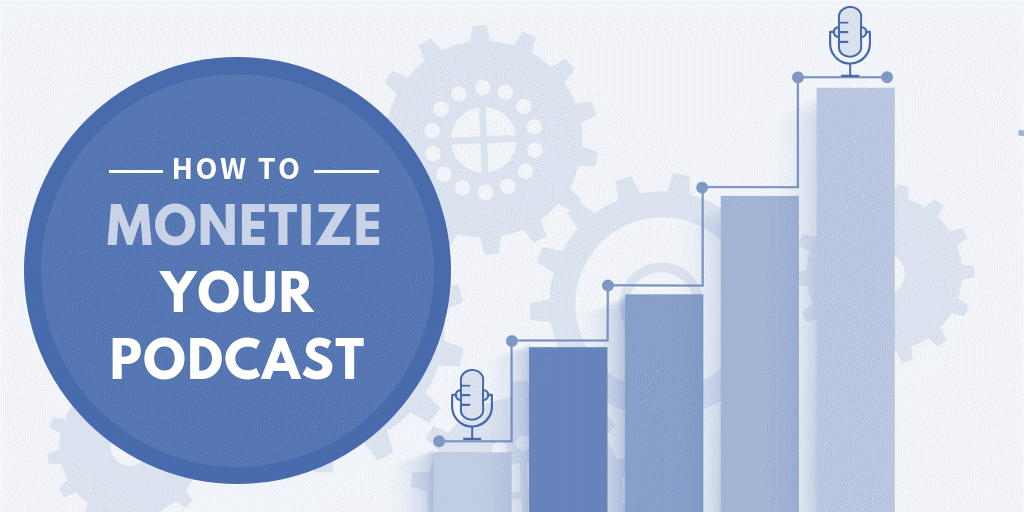 How to Monetize Your Podcast