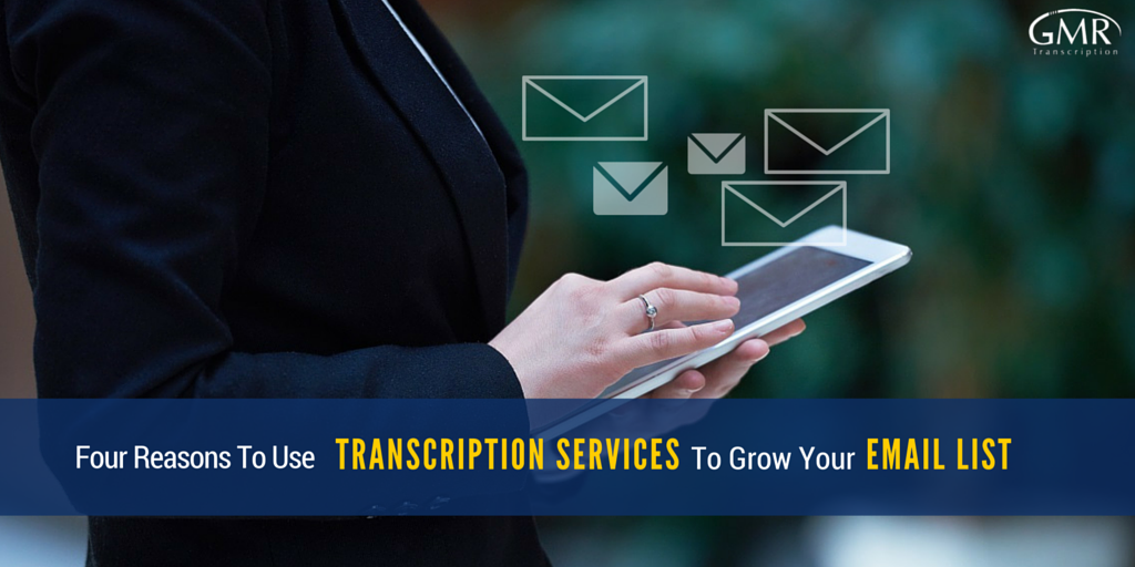 Four Reasons To Use Transcription Services To Grow Your Email List