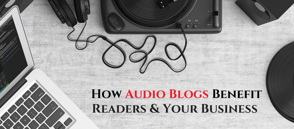 How Audio Blogs Benefit Readers and Your Business