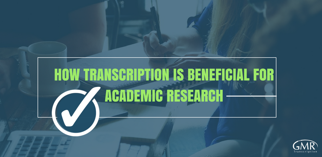 How Transcription Is Beneficial for Academic Research