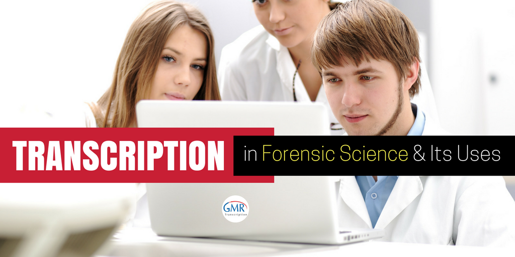 Transcription in Forensic Science & Its Uses
