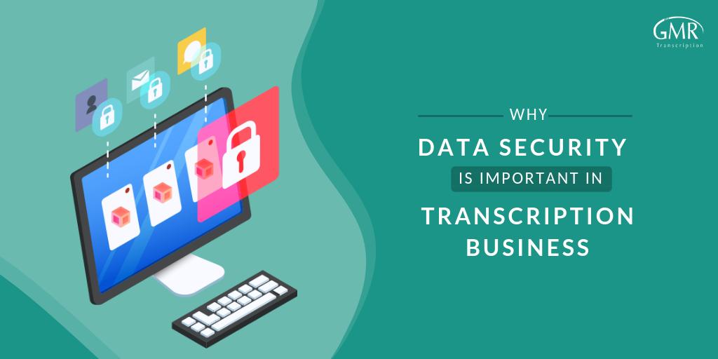 Why Data Security Is Important In Transcription Business