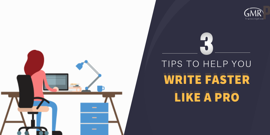 3 Tips to Help You Write Faster Like a Pro