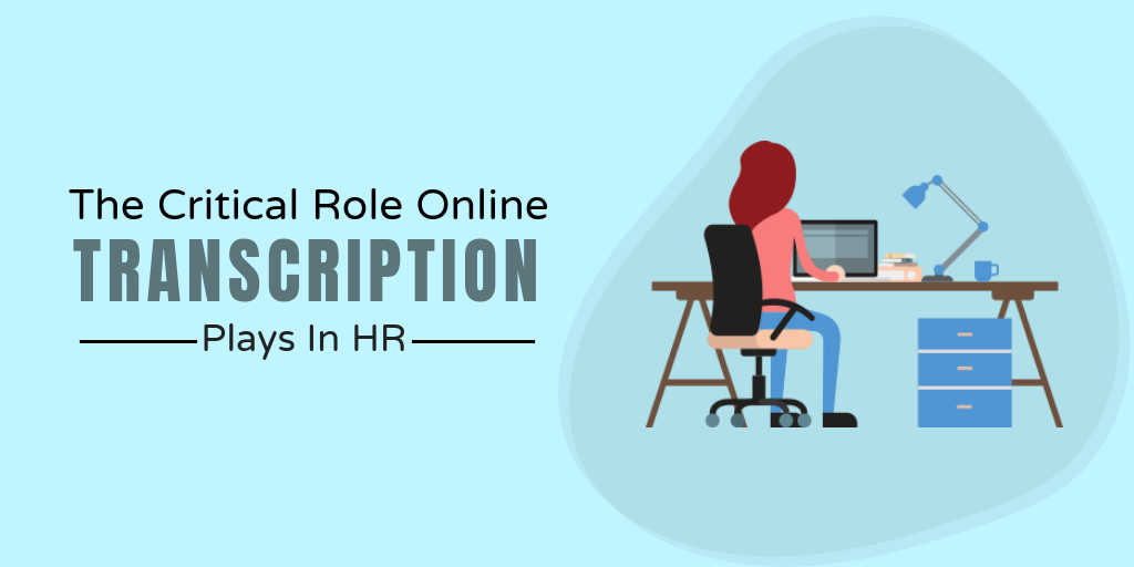 The Critical Role Online Transcription Plays In HR